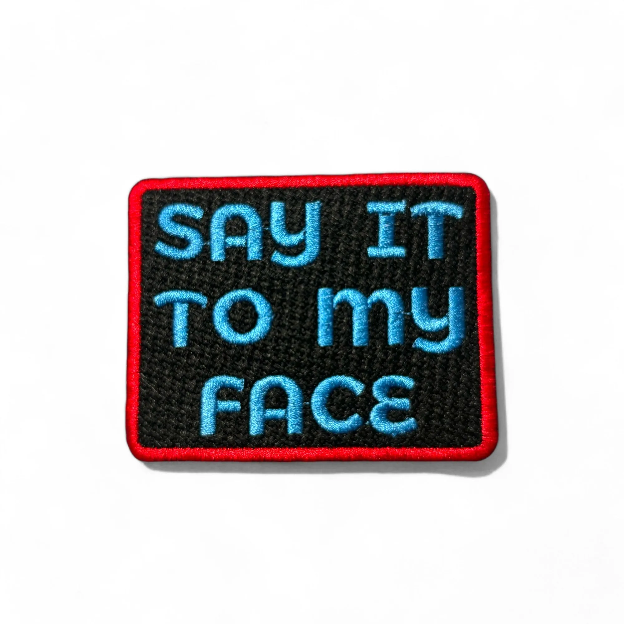 Say it To My Face Patch