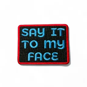 Say it To My Face Patch